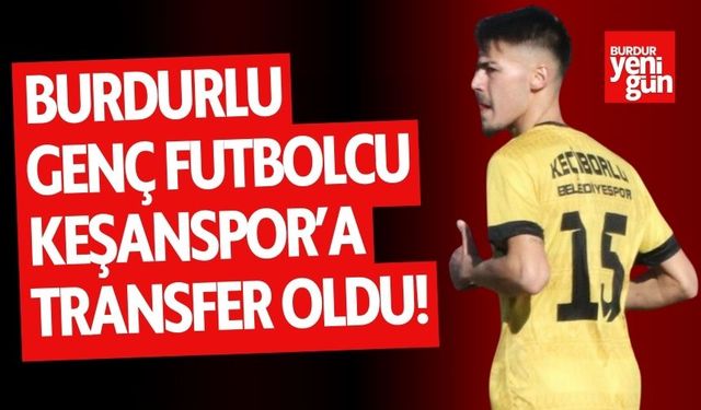 Burdurlu Futbolcu, Edirne Keşanspor'a transfer oldu