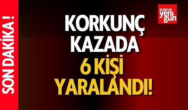 Korkunç kaza! 6 kişi yaralandı