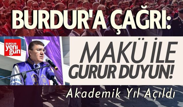 Burdur'a Çağrı: MAKÜ ile Gurur Duyun! Akademik Yıl Açıldı