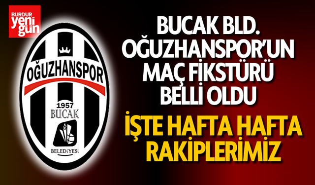 Bucak Bld. Oğuzhanspor’un 2024-2025 Sezonu Fikstürü Belli Oldu