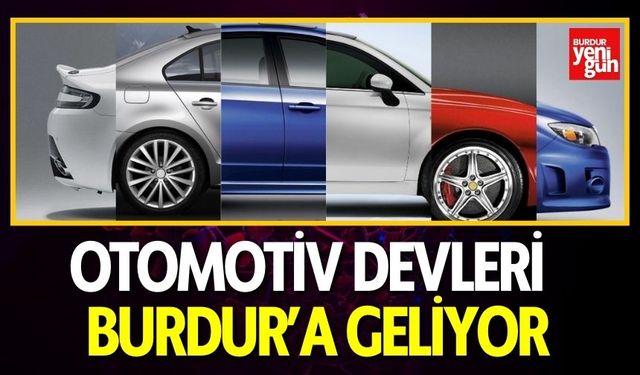 Otomotiv Devleri Burdur'a Geliyor