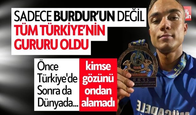 Sadece Burdur’un Değil Tüm Türkiye’nin Gururu Oldu