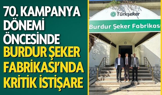 70. Kampanya Dönemi Öncesi Şeker Fabrikası’nda Kritik İstişare