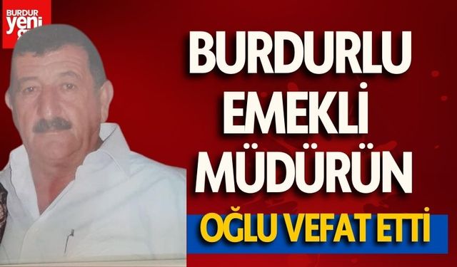 Emekli PTT Başmüdürünün oğlu Burdur'da vefat etti