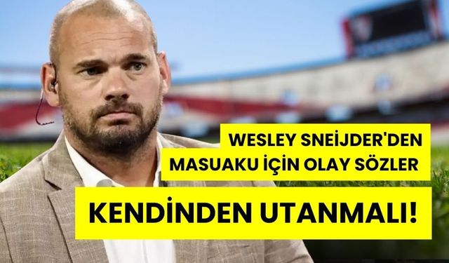 Sneijder'den Ağır Sözler , Masuaku Kendinden Utanmalı