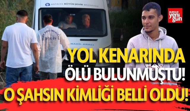 Yol kenarında cesedi bulunmuştu! O şahsın kimliği belli oldu