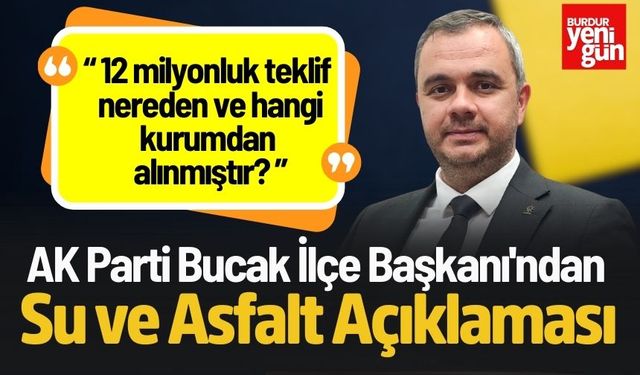 AK Parti Bucak İlçe Başkanı'ndan Su ve Asfalt Açıklaması