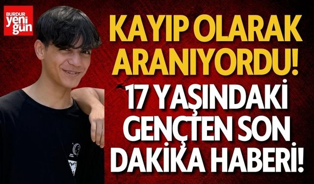 Kayıp olarak aranıyordu! Gençten son dakika haberi