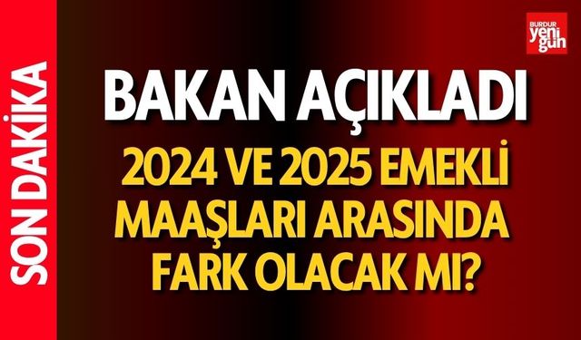 Bakan Açıkladı 2024 ve 2025 Emekli Maaşları Arasında Fark Olacak Mı?