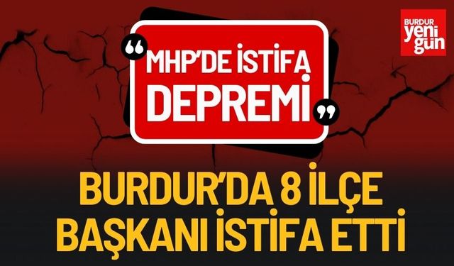 Burdur MHP'de 8 İlçe Başkanı İstifa Etti