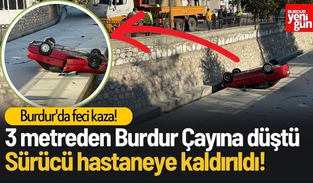 Burdur’da Otomobil Çaya Uçtu, Sürücü Yaralandı!