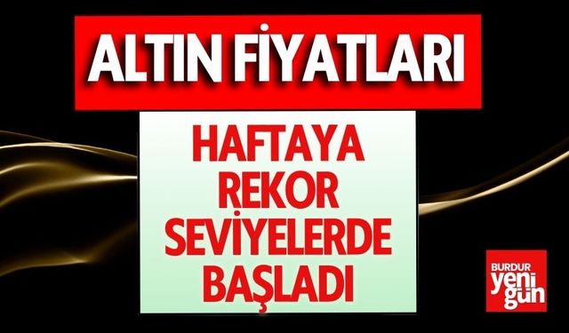 Altın fiyatları Haftaya Rekor Seviyelerde Başladı