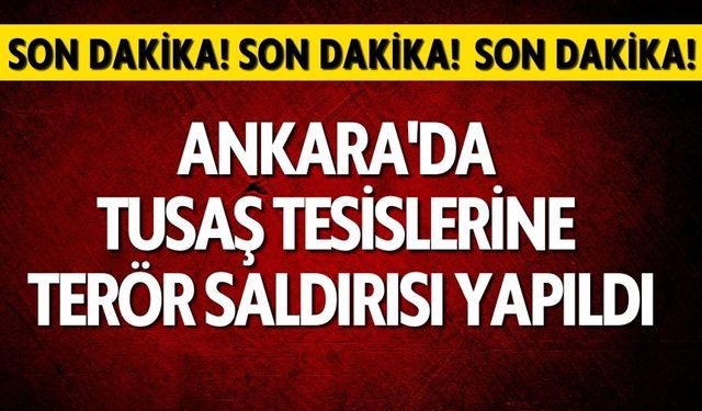 🔴 CANLI - Ankara'da TUSAŞ tesislerine terör saldırısı