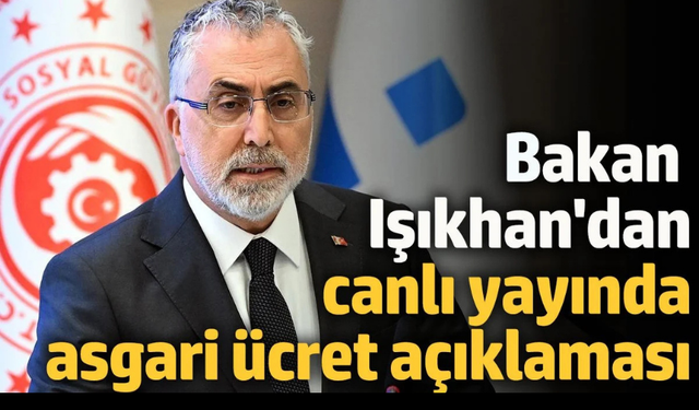 Bakan Işıkhan’dan canlı yayında asgari ücret açıklaması