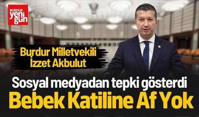 Burdur Milletvekili Akbulut: "Bebek Katiline Af Yok!"