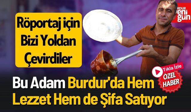 Burdur'da Hem Lezzet Hem de Şifa...Röportaj için Bizi Yoldan Çevirdiler