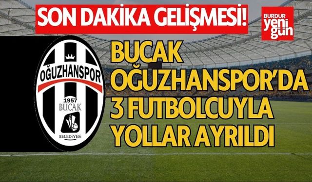 Bucak Oğuzhanspor'da 3 Futbolcu ile Yollar Ayrıldı