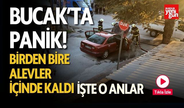 Bucak'ta Panik! Birden Bire Alev Aldı