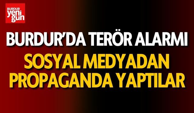 Burdur’da Sosyal Medyada Terör Alarmı!