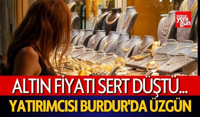 Altın fiyatı sert düştü... Yatırımcısı Burdur'da üzgün