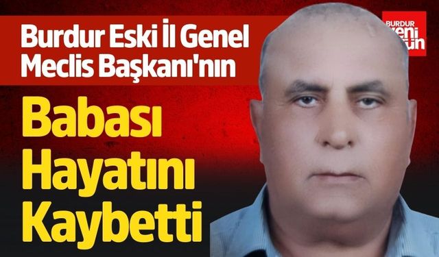 Burdur Eski Meclis Başkanı'nın Babası Hayatını Kaybetti