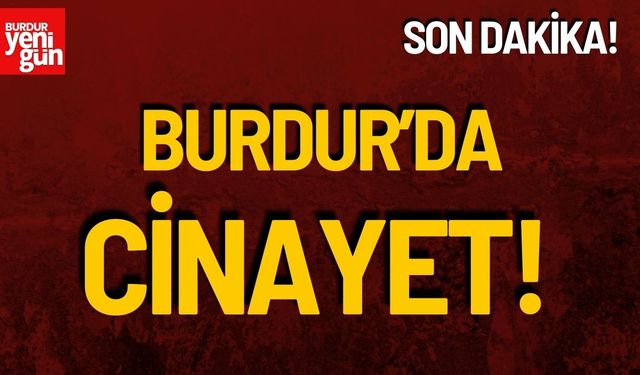 Son Dakika! Burdur'da Cinayet!