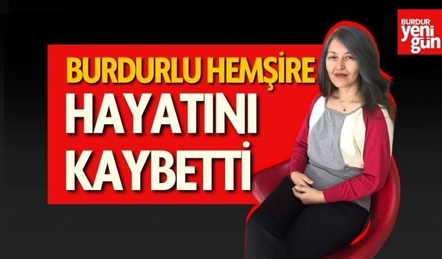 Burdurlu Hemşire Hayatını Kaybetti