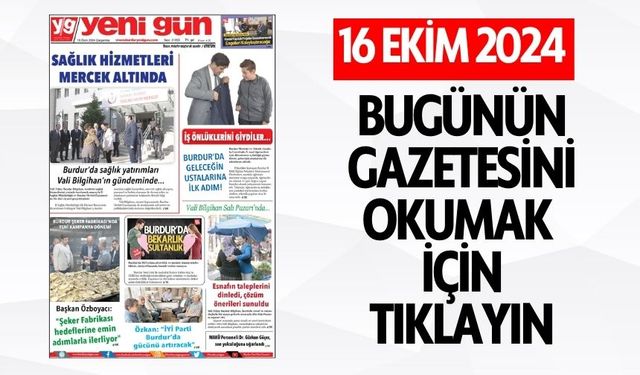 16 EKİM 2024 ÇARŞAMBA BURDUR YENİ GÜN GAZETESİ SAYFALARI