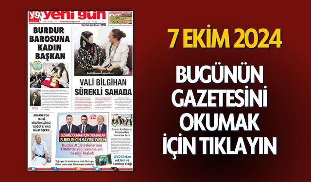 7 EKİM 2024 PAZARTESİ BURDUR YENİ GÜN GAZETESİ SAYFALARI