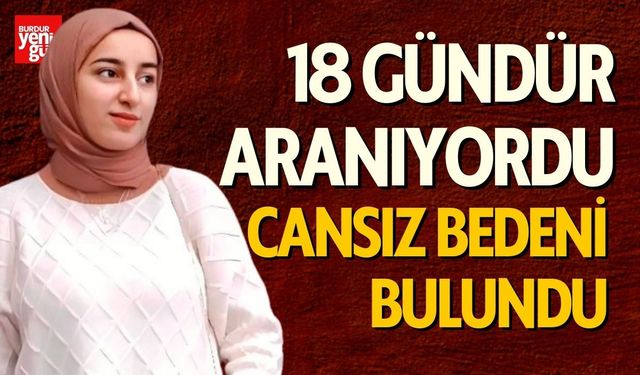 18 Gündür Aranıyordu Genç Kızın Cansız Bedeni Bulundu