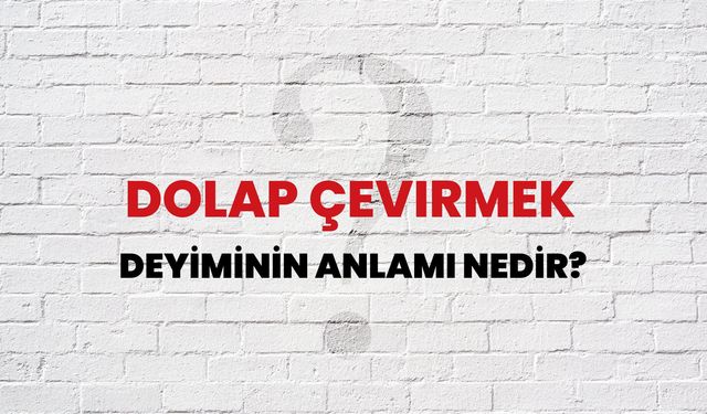 "Dolap çevirmek" deyiminin ilginç hikayesi