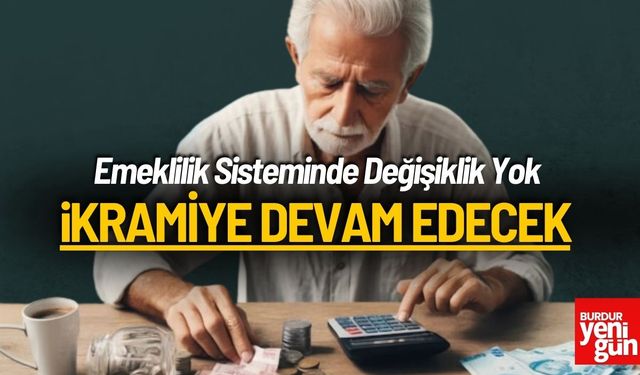 Emeklilik Sisteminde Değişiklik Yok İkramiye Devam Edecek