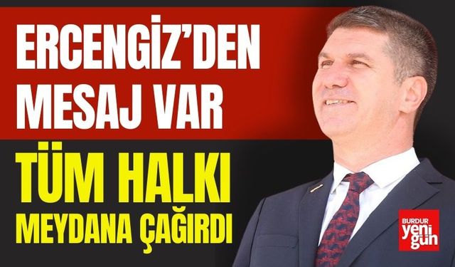 Ercengiz’den mesaj var; Tüm halkı meydana çağırdı