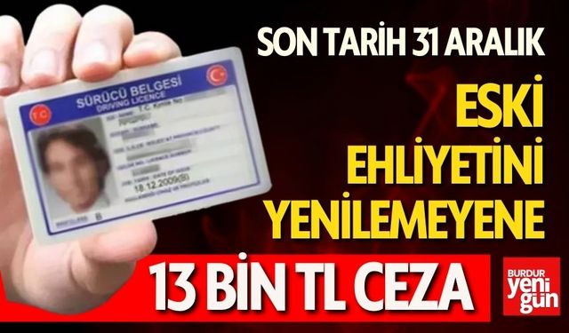 Eski Ehliyetini Yenilemeyene 13 Bin TL Ceza