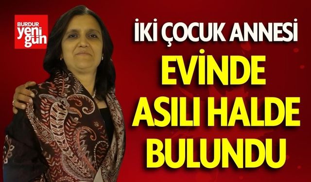 İki Çocuk Annesi Kadın Evinde Ölü Bulundu