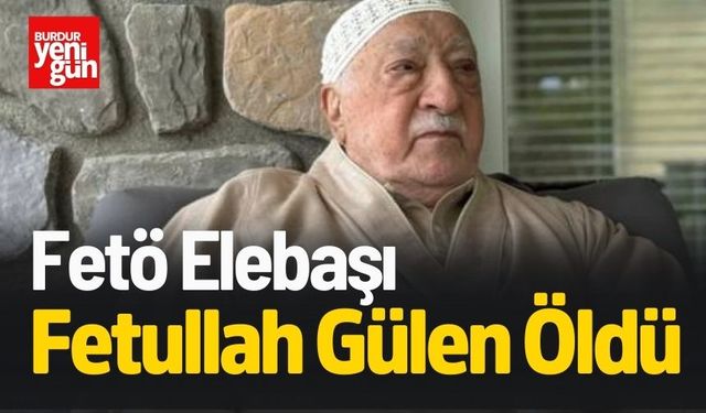 FETÖ elebaşı Fetullah Gülen öldü