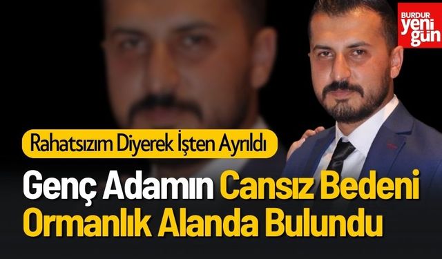 Rahatsızım Diye İşten Ayrıldı Cansız Bedeni Ormanda Bulundu