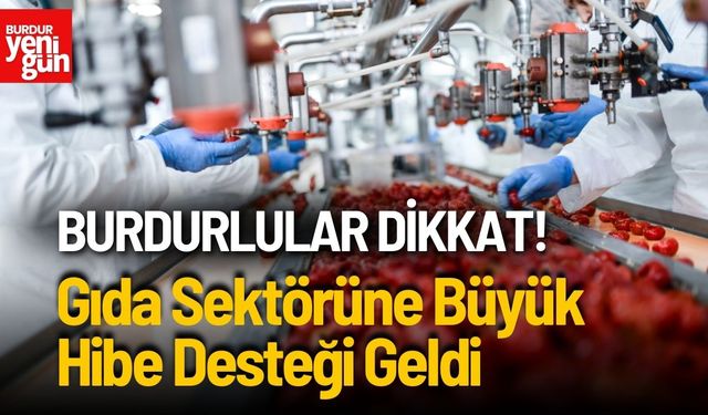 Burdurlular Dikkat! Gıda Sektörüne Büyük Hibe Desteği Geldi