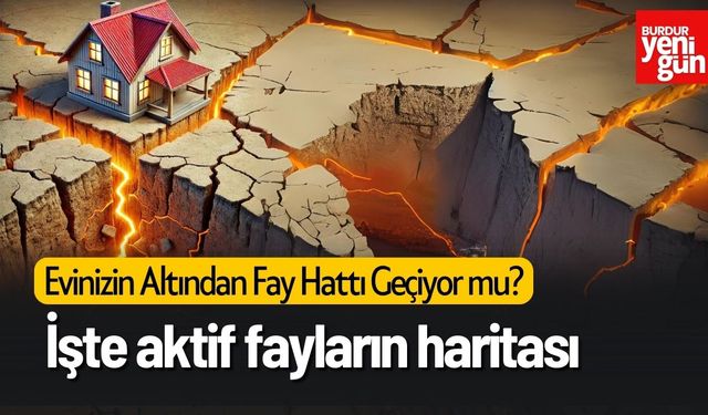 Evinizin altından fay hattı geçiyor mu? İşte aktif fayların haritası