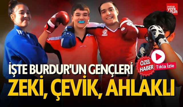 İşte Burdur'un Gençleri Zeki, Çevik, Ahlaklı