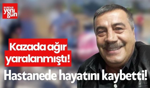 Kazada ağır yaralanmıştı! hastanede hayatını kaybetti