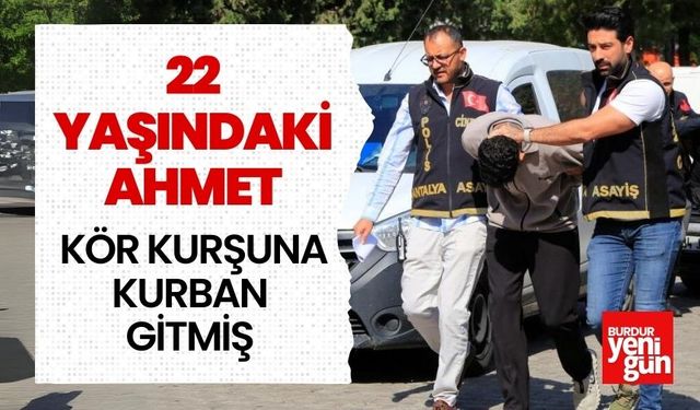 22 Yaşındaki Ahmet, Kör Kurşuna Kurban Gitmiş