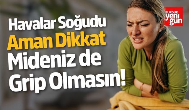 Havalar Soğudu Aman Dikkat Mideniz de Grip Olmasın