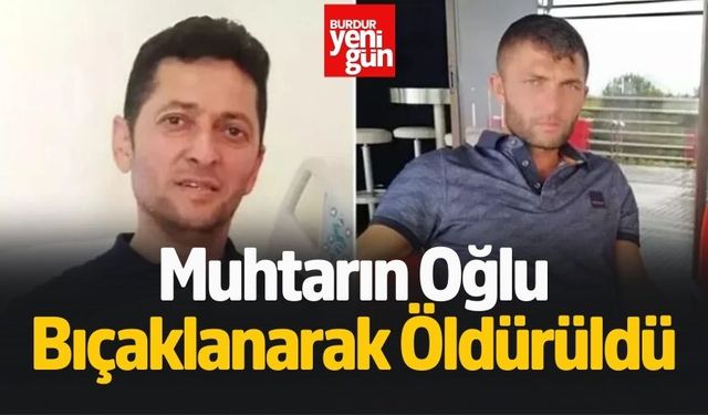 Muhtarın Oğlu Bıçaklanarak Öldürüldü