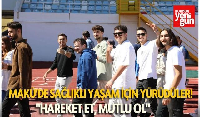 MAKÜ'de Sağlıklı Yaşam İçin Yürüdüler! "Hareket Et, Mutlu Ol"