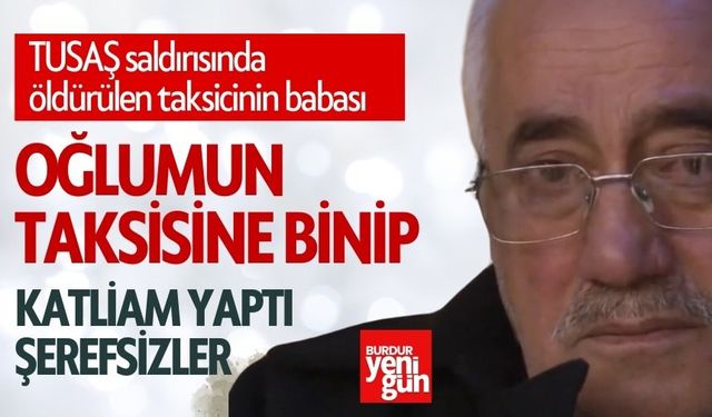 Şehit Taksicinin Babasından Yürek Yakan Sözler