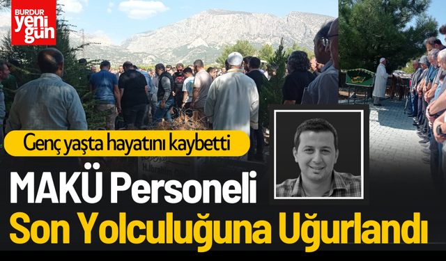 MAKÜ Personeli Son Yolculuğuna Uğurlandı