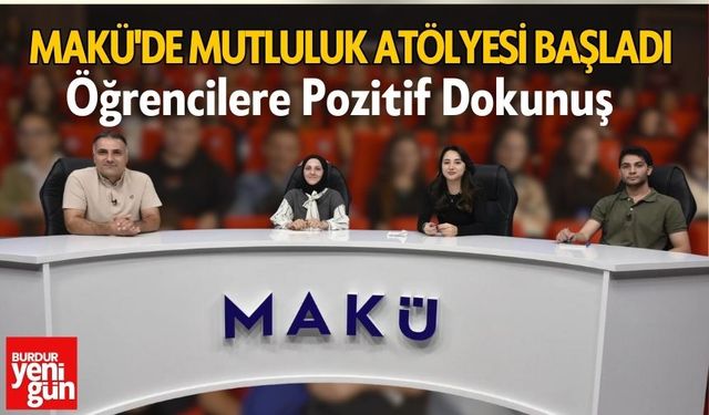 MAKÜ'de Mutluluk Atölyesi Başladı: Öğrencilere Pozitif Dokunuş