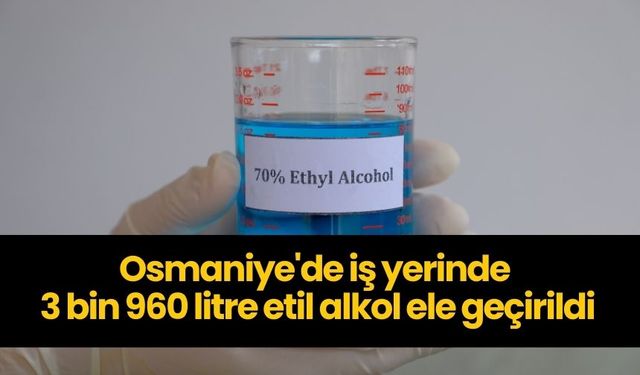 Osmaniye'de Etil Alkol Operasyonu: 2 Kişi Gözaltında