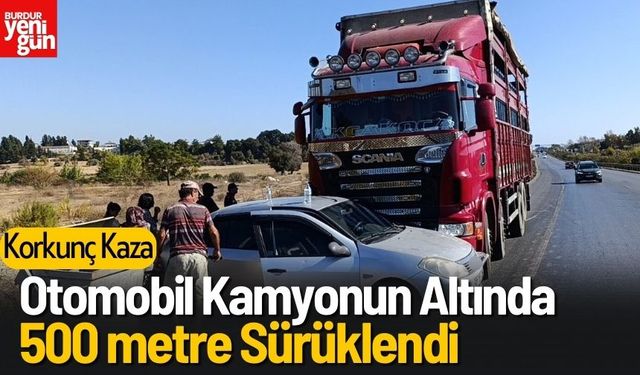 Korkunç Kaza: Otomobil Kamyonun Altında 500 Metre Sürüklendi